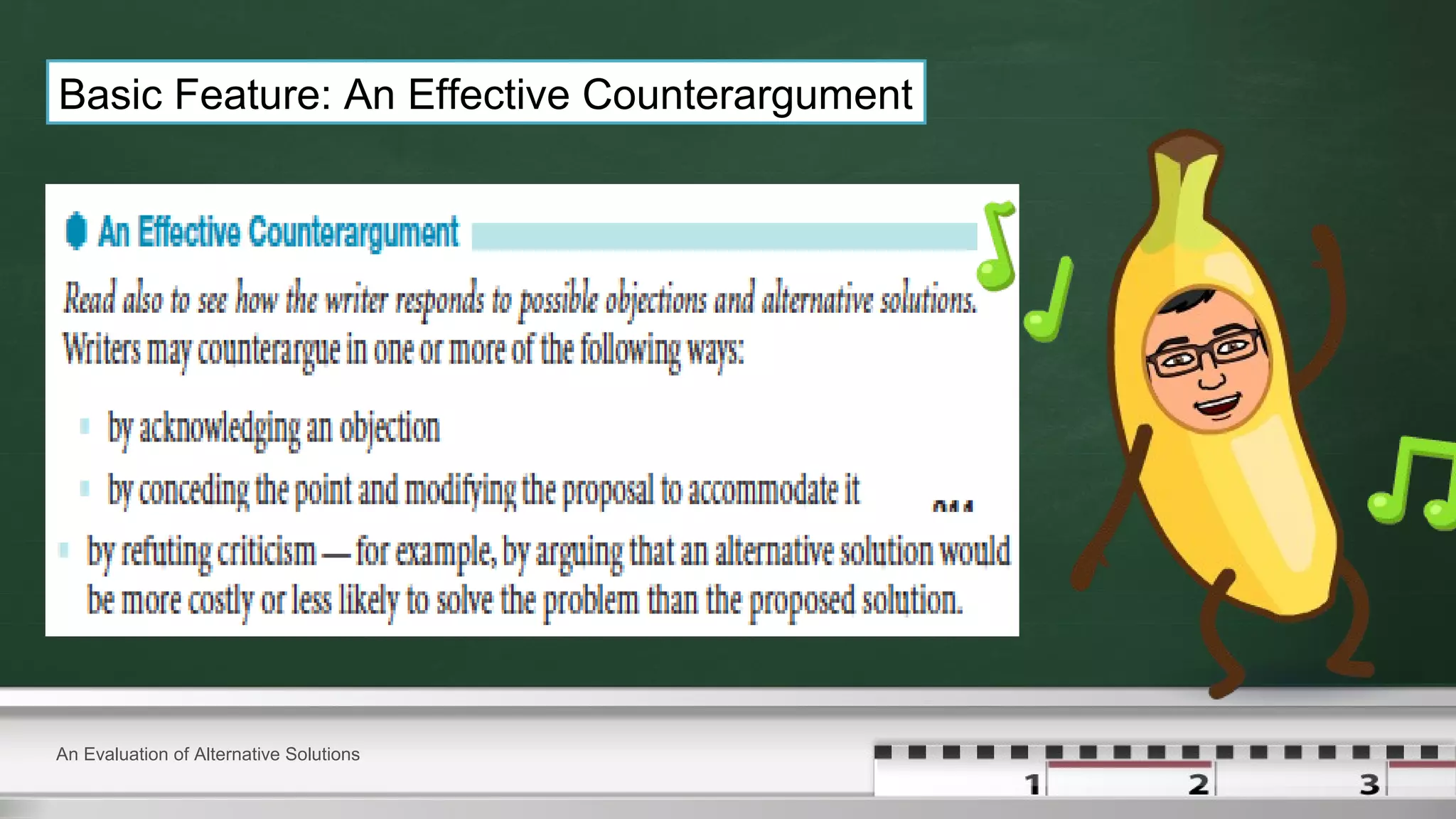 An Evaluation of Alternative Solutions
Basic Feature: An Effective Counterargument
 