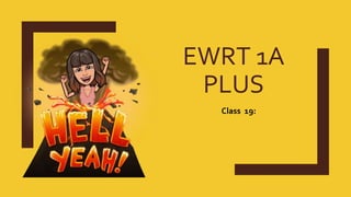 EWRT 1A
PLUS
Class 19:
 