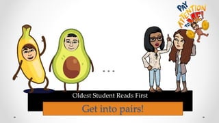 Oldest Student Reads First
Get into pairs!
 