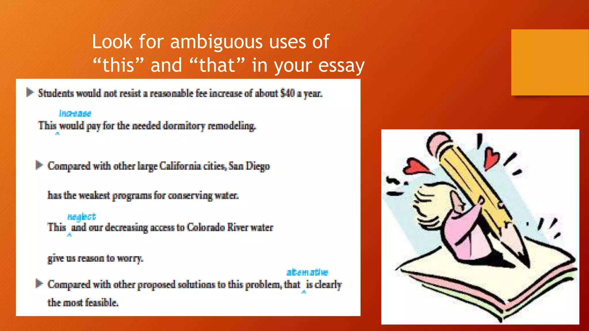 Look for ambiguous uses of
“this” and “that” in your essay
 