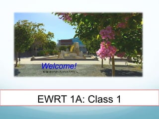 EWRT 1A: Class 1
Welcome!
 