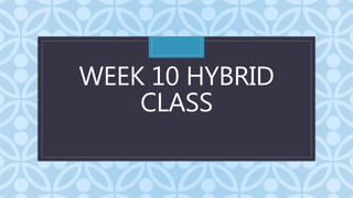 C
WEEK 10 HYBRID
CLASS
 