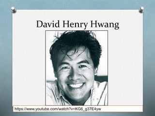 David Henry Hwang
https://www.youtube.com/watch?v=KG6_g37E4yw
 