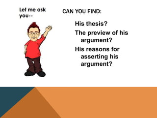 CAN YOU FIND:
His thesis?
The preview of his
argument?
His reasons for
asserting his
argument?
 