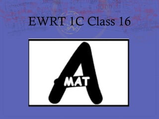 EWRT 1C Class 16
 