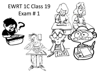 EWRT 1C Class 19
Exam # 1
 
