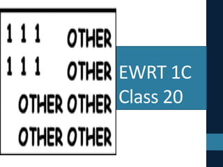 EWRT 1C
Class 20
 