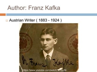Author: Franz Kafka
 Austrian Writer ( 1883 - 1924 )
https://www.youtube.com/watch?v=zpJ9r-
 