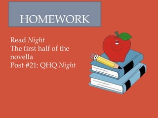 HOMEWORK
Read Night
The first half of the
novella
Post #21: QHQ Night
 