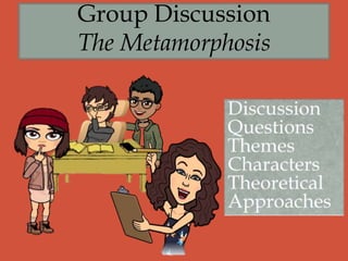 Group Discussion
The Metamorphosis
 