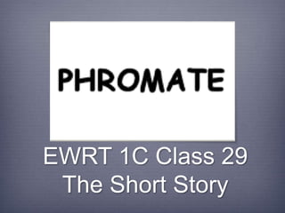 EWRT 1C Class 29
The Short Story
 