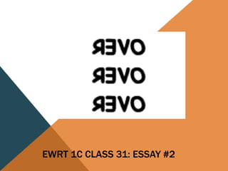 EWRT 1C CLASS 31: ESSAY #2
 