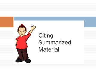 Citing
Summarized
Material
 