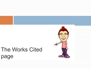 The Works Cited
page
 