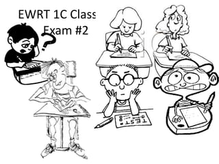 EWRT 1C Class 36
Exam #2
 