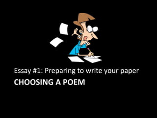 CHOOSING A POEM
Essay #1: Preparing to write your paper
 