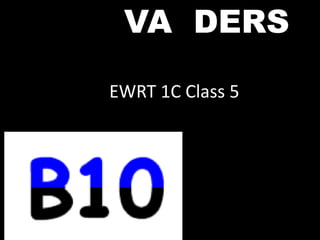 EWRT 1C Class 5
VA DERS
 