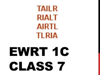 EWRT 1C
CLASS 7
 