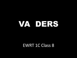EWRT 1C Class 8
VA DERS
 