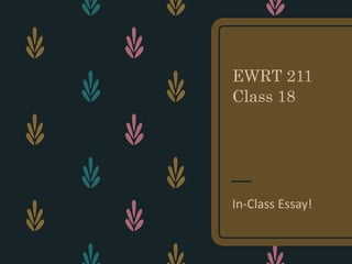 EWRT 211
Class 18
In-Class Essay!
 
