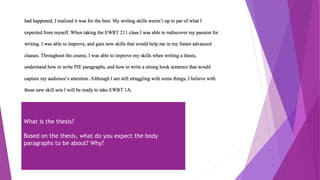 What is the thesis?
Based on the thesis, what do you expect the body
paragraphs to be about? Why?
 