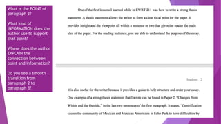 What is the POINT of
paragraph 2?
What kind of
INFORMATION does the
author use to support
that point?
Where does the author
EXPLAIN the
connection between
point and information?
Do you see a smooth
transition from
paragraph 2 to
paragraph 3?
 