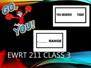 EWRT 211 CLASS 3
 