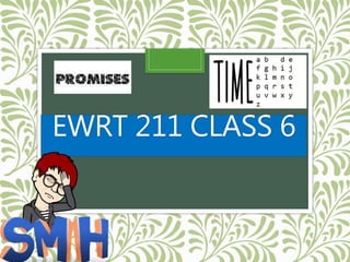 EWRT 211 CLASS 6
 