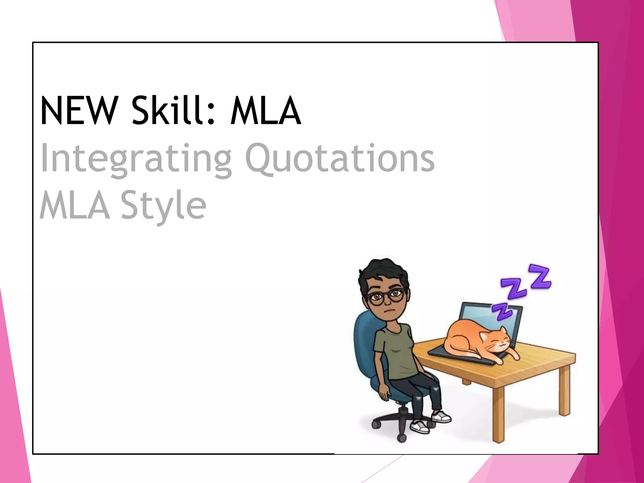 NEW Skill: MLA
Integrating Quotations
MLA Style
 
