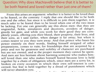 Question: Why does Machiavelli believe that it is better to
be both feared and loved rather than just one of them?
 