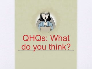 QHQs: What
do you think?
 
