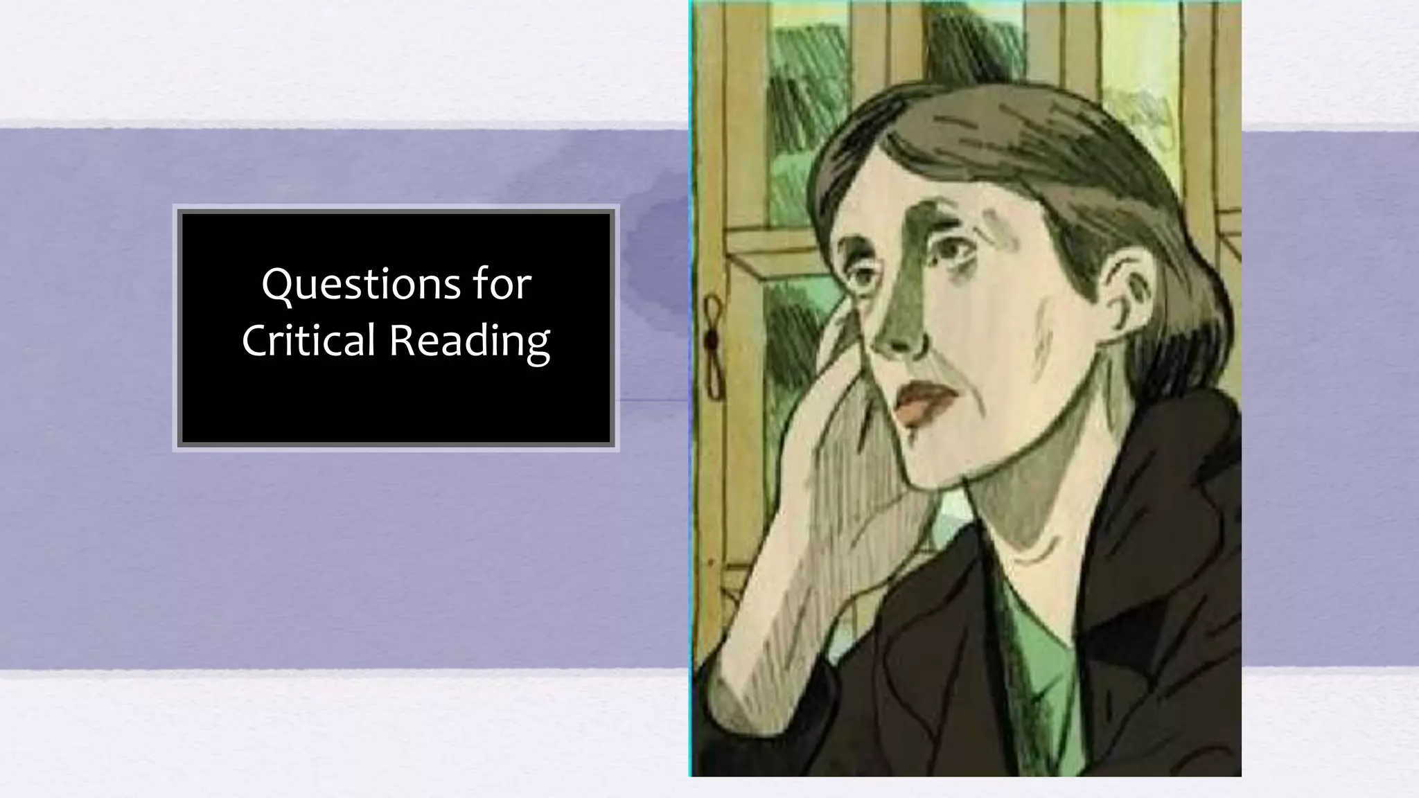 Questions for
Critical Reading
 