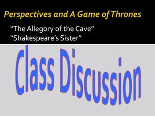 “The Allegory of the Cave”
“Shakespeare’s Sister”

 