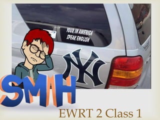 EWRT 2 Class 1
 