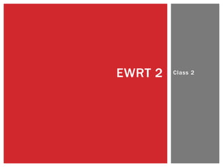 EWRT 2   Class 2
 