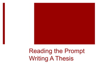 Reading the Prompt
Writing A Thesis
 