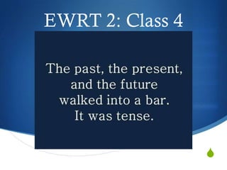 S
EWRT 2: Class 4
 