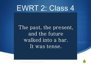 S 
EWRT 2: Class 4 
 