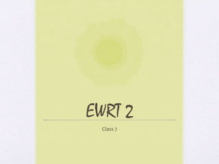 EWRT 2
  Class 7
 