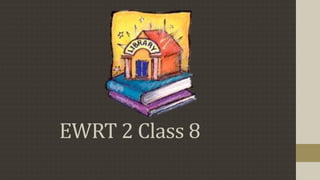 EWRT 2 Class 8
 