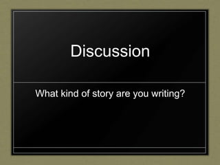 Discussion

What kind of story are you writing?
 