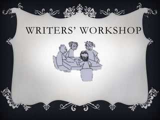 WRITERS’ WORKSHOP
 