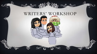 WRITERS’ WORKSHOP
 