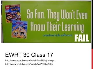 EWRT 30 CLASS 17EWRT 30 Class 17
http://www.youtube.com/watch?v=-NJhaj1nNqs
http://www.youtube.com/watch?v=ZNlLlj46e0w
 