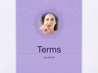 Terms
Last Batch!
 