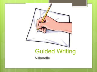 Guided Writing
Villanelle
 