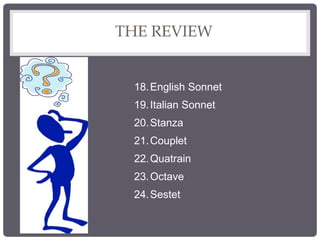 THE REVIEW
18.English Sonnet
19.Italian Sonnet
20.Stanza
21.Couplet
22.Quatrain
23.Octave
24.Sestet
 