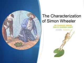 The Characterization
of Simon Wheeler
 