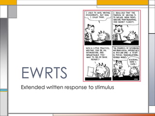 EWRTS
Extended written response to stimulus

 