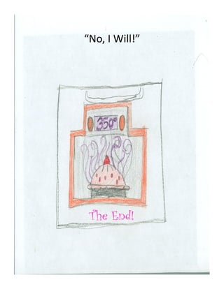 “No,	
  I	
  Will!”	
  




  The End!
 